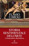 Ebook Storia sentimentale dell'arte di Flavio Caroli edito da Solferino