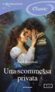 Ebook Una scommessa privata (I Romanzi Classic) di Bateman Kate edito da Mondadori