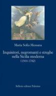 Ebook Inquisitori, negromanti e streghe nella Sicilia moderna (1500-1782) di Maria Sofia Messana edito da Sellerio Editore