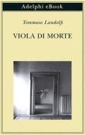 Ebook Viola di morte di Tommaso Landolfi edito da Adelphi