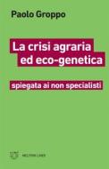 Ebook La crisi agraria ed eco-genetica di Paolo Groppo edito da Meltemi