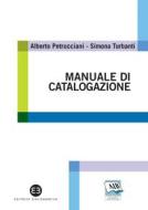Ebook Manuale di catalogazione di Alberto Petrucciani, Simona Turbanti edito da Editrice Bibliografica
