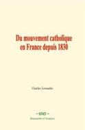 Ebook Du mouvement catholique en France depuis 1830 di Charles Louandre edito da EHS