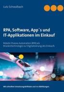Ebook RPA, Software, App´s und IT-Applikationen im Einkauf di Lutz Schwalbach edito da Books on Demand
