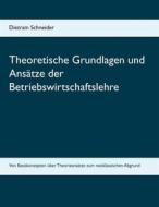 Ebook Theoretische Grundlagen und Ansätze der Betriebswirtschaftslehre di Dietram Schneider edito da Books on Demand