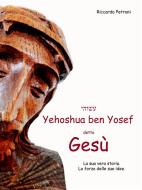 Ebook Yehoshua ben Yosef detto Gesù di Riccardo Petroni edito da Riccardo Petroni