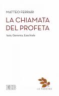 Ebook La Chiamata del profeta di Matteo Ferrari edito da EDB - Edizioni Dehoniane Bologna