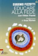 Ebook Educare alla fede con Viktor Frankl di Eugenio Fizzotti edito da Edizioni Messaggero Padova