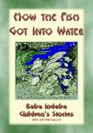 Ebook HOW THE FISH GOT INTO WATER - An Australian Aborigine Children's Story di Anon E Mouse edito da Abela Publishing
