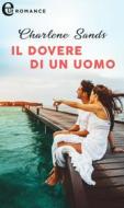 Ebook Il dovere di un uomo (eLit) di Charlene Sands edito da HarperCollins Italia