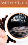 Ebook Life of Robert Browning di William Sharp edito da iOnlineShopping.com