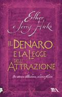 Ebook Il denaro e la Legge dell'Attrazione di Esther e Jerry Hicks edito da TEA