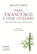 Ebook Papa Francesco è come un bambù di Fares Diego edito da Ancora