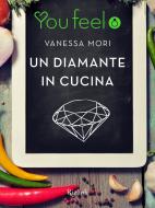 Ebook Un diamante in cucina (Youfeel) di Mori Vanessa edito da Rizzoli