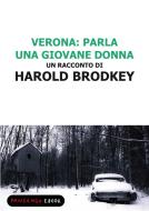 Ebook Verona: parla una giovane donna di Brodkey Harold edito da Fandango Libri