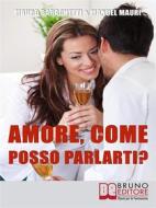 Ebook Amore, Come Posso Parlarti? di Mauro Barachetti & Manuel Mauri edito da Bruno Editore