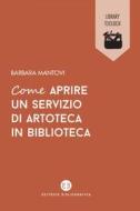 Ebook Come aprire un servizio di artoteca in biblioteca di Barbara Mantovi edito da Editrice Bibliografica