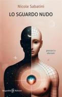 Ebook Lo sguardo nudo di Nicole Sabatini edito da Gilgamesh Edizioni