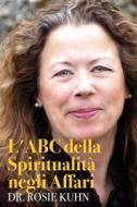 Ebook L'abc Della Spiritualità Negli Affari di Dr. Rosie Kuhn edito da Babelcube Inc.