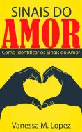 Ebook Sinais Do Amor: Como Identificar Os Sinais Do Amor di Vanessa M. Lopez edito da Babelcube Inc.