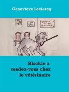 Ebook Blackie a rendez-vous chez le vétérinaire di Genevieve Leclercq edito da Books on Demand
