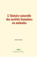 Ebook L’histoire naturelle des sociétés humaines ou animales di Alfred Fouillée edito da EHS