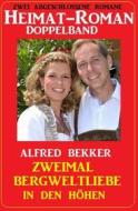 Ebook Zweimal Bergweltliebe in den Höhen: Heimat-Roman Doppelband: Zwei abgeschlossene Romane di Alfred Bekker edito da CassiopeiaPress