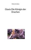 Ebook Giaxis Die Königin der Drachen di Melany de Isabeau edito da Books on Demand