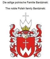 Ebook Die adlige polnische Familie Bardzinski. The noble Polish family Bardzinski. di Werner Zurek edito da Books on Demand