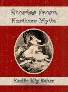 Ebook Stories from Northern Myths di Emilie Kip Baker edito da Publisher s11838
