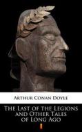 Ebook The Last of the Legions and Other Tales of Long Ago di Arthur Conan Doyle edito da Ktoczyta.pl