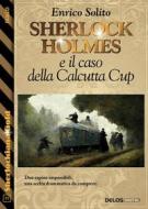 Ebook Sherlock Holmes e il caso della Calcutta Cup di Enrico Solito edito da Delos Digital