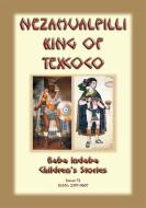 Ebook NEZAHUALPILLI KING OF TEXCOCO - A Central American legend di Anon E Mouse edito da Abela Publishing
