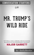 Ebook Mr. Trump&apos;s Wild Ride: The Thrills, Chills, Screams, and Occasional Blackouts of an Extraordinary Presidency??????? by Major Garrett??????? | Conversation Start di dailyBooks edito da Daily Books
