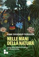 Ebook Nelle mani della natura di Sverdrup-Thygeson Anne edito da ADD Editore