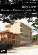 Ebook Dopo il sisma. Cronache da L'Aquila: 6 aprile 2009 - 2014 di Emanuela Medoro edito da REA Multimedia
