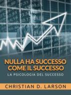 Ebook Nulla ha successo come il successo (Tradotto) di Christian D. Larson edito da Stargatebook