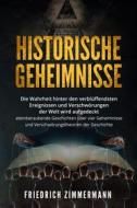 Ebook HISTORISCHE GEHEIMNISSE. Die Wahrheit hinter den verblüffendsten Ereignissen und Verschwörungen der Welt wird aufgedeckt - atemberaubende Geschichten über vier Gehei di Friedrich Zimmermann edito da Youcanprint