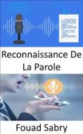 Ebook Reconnaissance De La Parole di Fouad Sabry edito da Un Milliard De Personnes Informées [French]