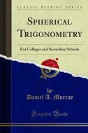Ebook Spherical Trigonometry di Daniel A. Murray edito da Forgotten Books