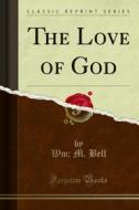 Ebook The Love of God di Wm, M. Bell edito da Forgotten Books