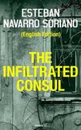 Ebook The Infiltrated Consul di Esteban Navarro Soriano edito da Babelcube Inc.