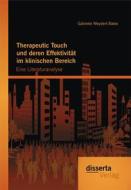 Ebook Therapeutic Touch und deren Effektivität im klinischen Bereich: Eine Literaturanalyse di Gabriele Weydert-Bales edito da disserta Verlag