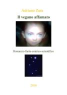 Ebook Il Vegano Affamato di Adriano Zara edito da Adriano Zara