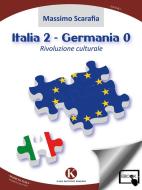 Ebook Italia 2 - Germania 0 - Rivoluzione culturale di Scarafia Massimo edito da Kimerik
