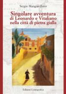 Ebook Singolare avventura di Leonardo e Vitaliano nella città di pietra gialla di Sergio Mangiavillano edito da Lussografica Edizione