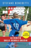 Ebook Sognando Messi di Stefano Benedetti edito da Dissensi Edizioni