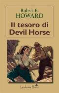 Ebook Il tesoro di Devil Horse di Robert E Howard edito da Landscape Books
