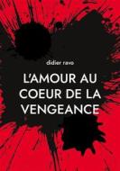 Ebook l&apos;amour au coeur de la vengeance di Didier Ravo edito da Books on Demand