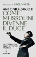 Ebook Come Mussolini divenne il Duce di Antonio Carioti edito da Solferino